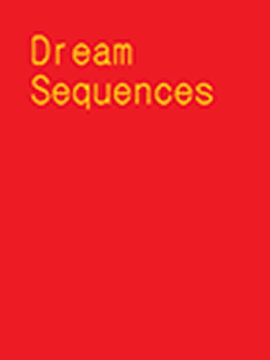 Dream Sequences All about Dream Sequences