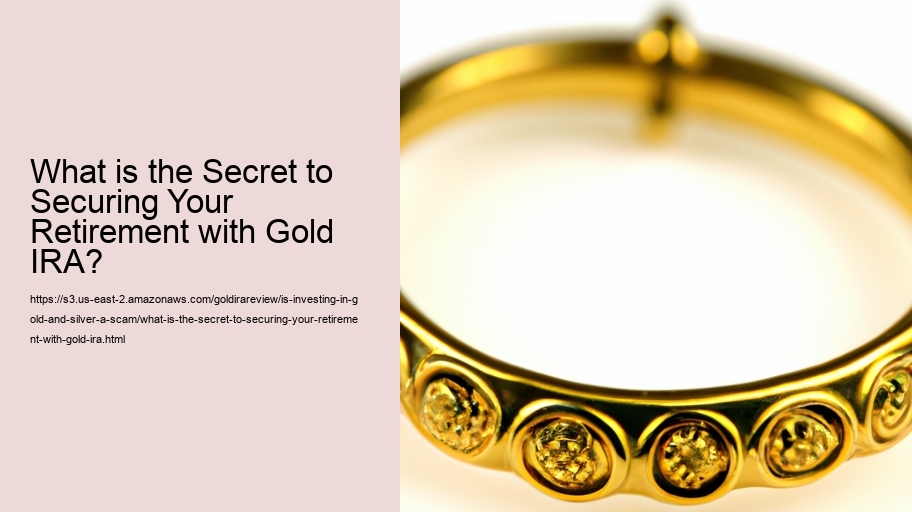 What is the Secret to Securing Your Retirement with Gold IRA?