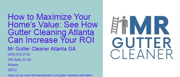 How to Maximize Your Home’s Value: See How Gutter Cleaning Atlanta Can Increase Your ROI