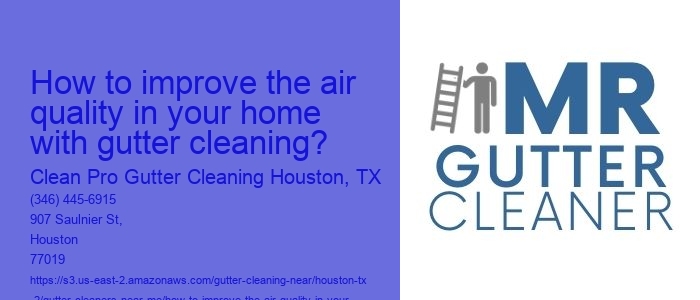 How to improve the air quality in your home with gutter cleaning?