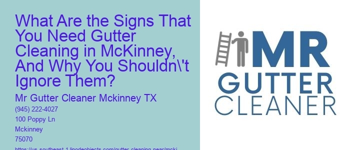 What Are the Signs That You Need Gutter Cleaning in McKinney, And Why You Shouldn't Ignore Them?