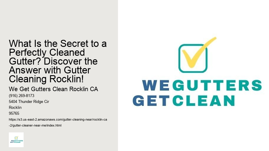 What Is the Secret to a Perfectly Cleaned Gutter? Discover the Answer with Gutter Cleaning Rocklin!
