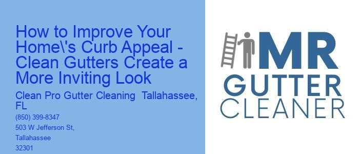 How to Improve Your Home's Curb Appeal - Clean Gutters Create a More Inviting Look