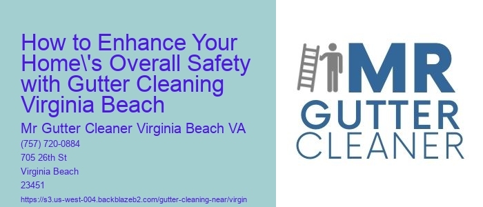 How to Enhance Your Home's Overall Safety with Gutter Cleaning Virginia Beach