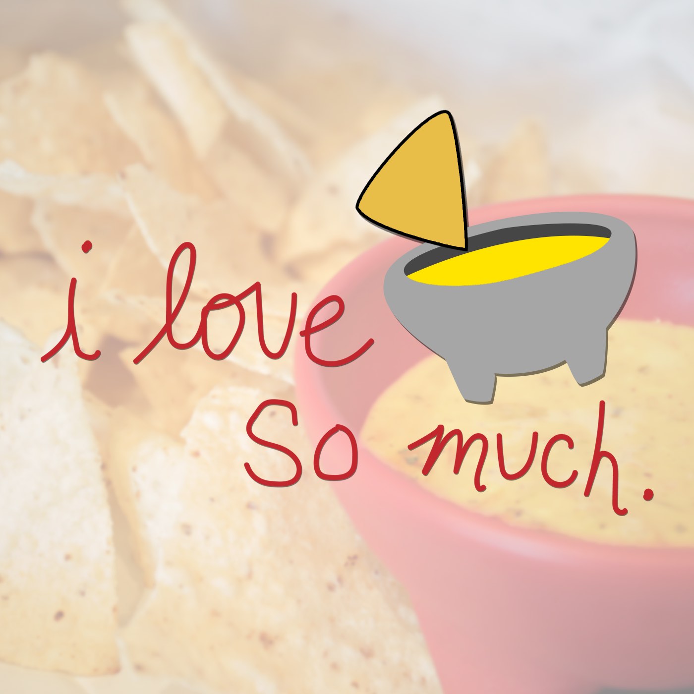 I Love Queso So Much