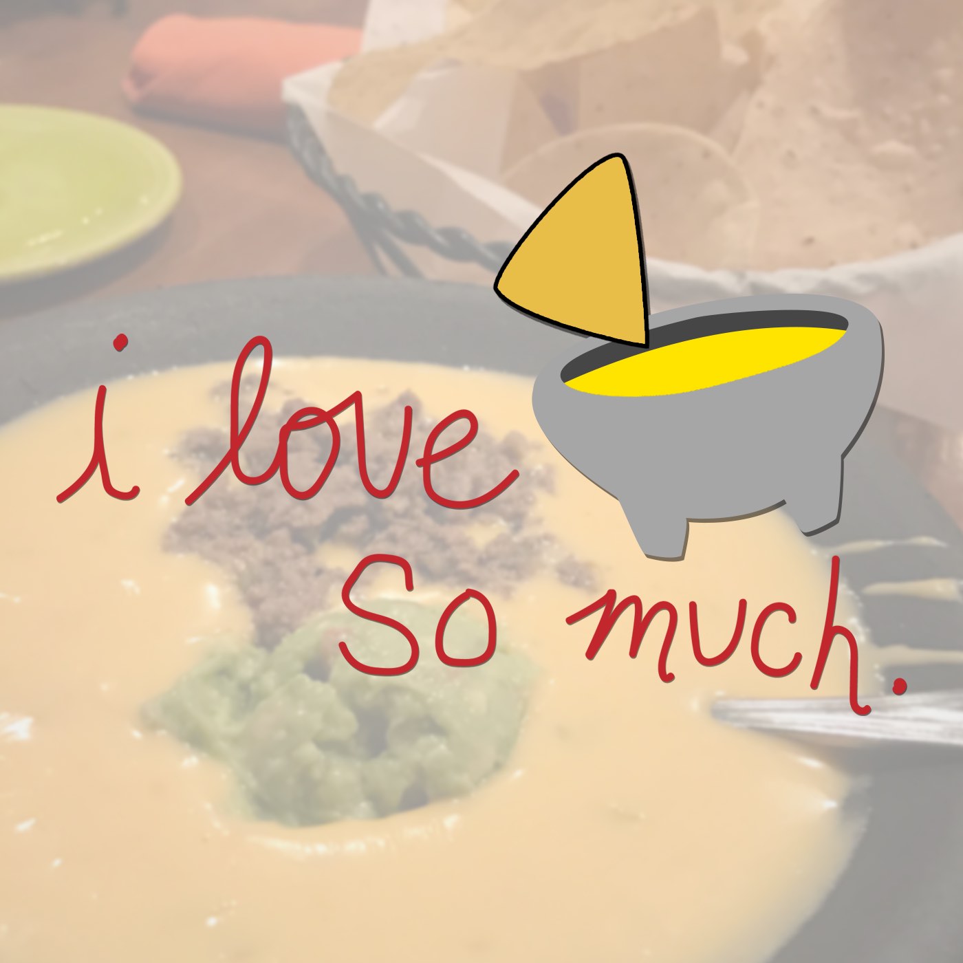 I Love Queso So Much