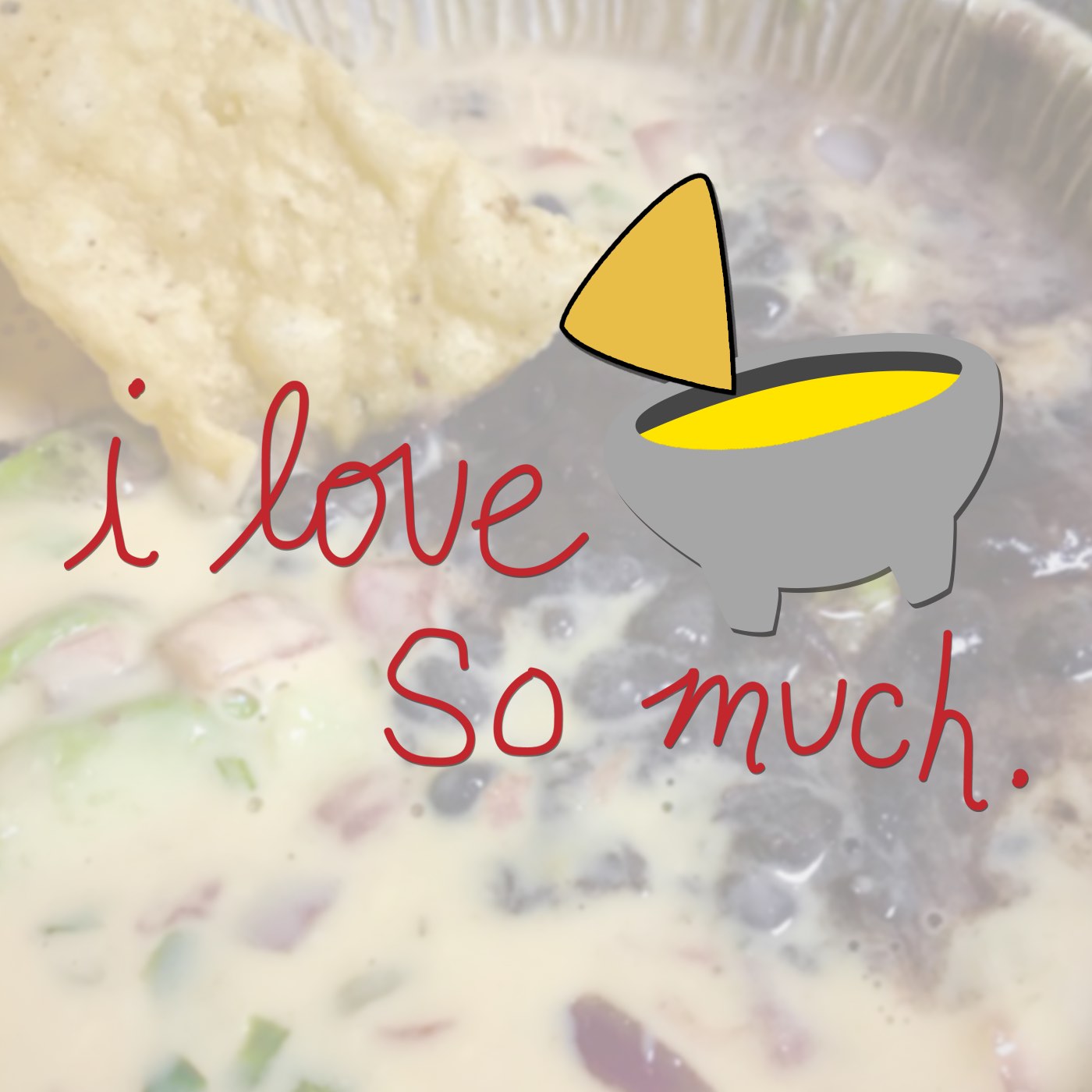 I Love Queso So Much