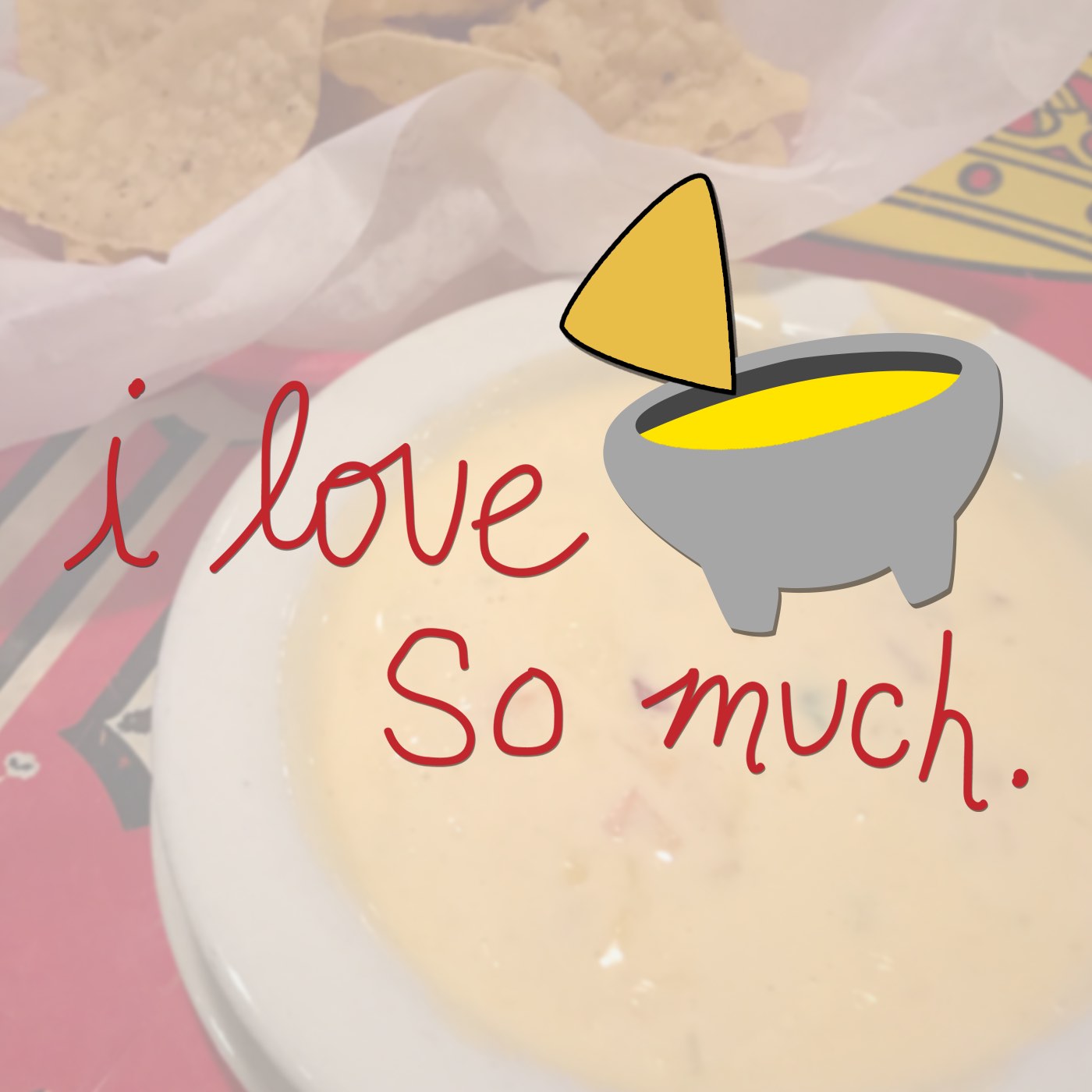 I Love Queso So Much