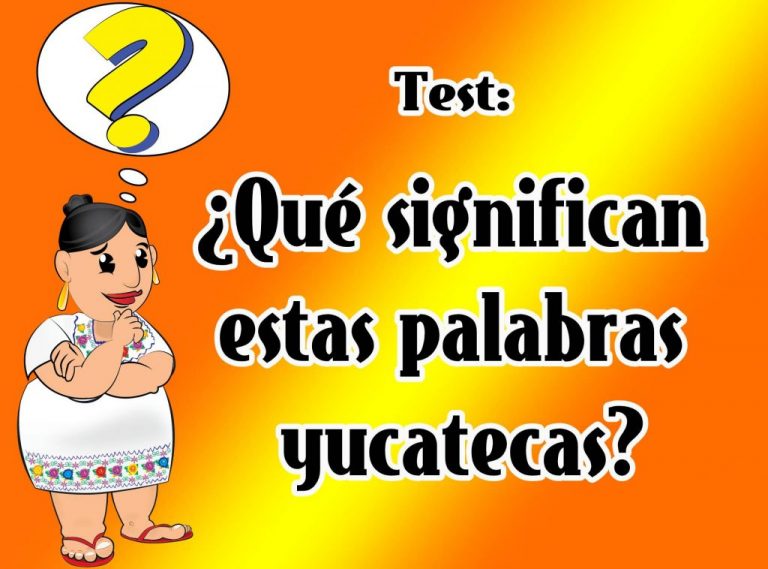 Test ¿Qué significan estas palabras yucatecas? ¡Al chile!