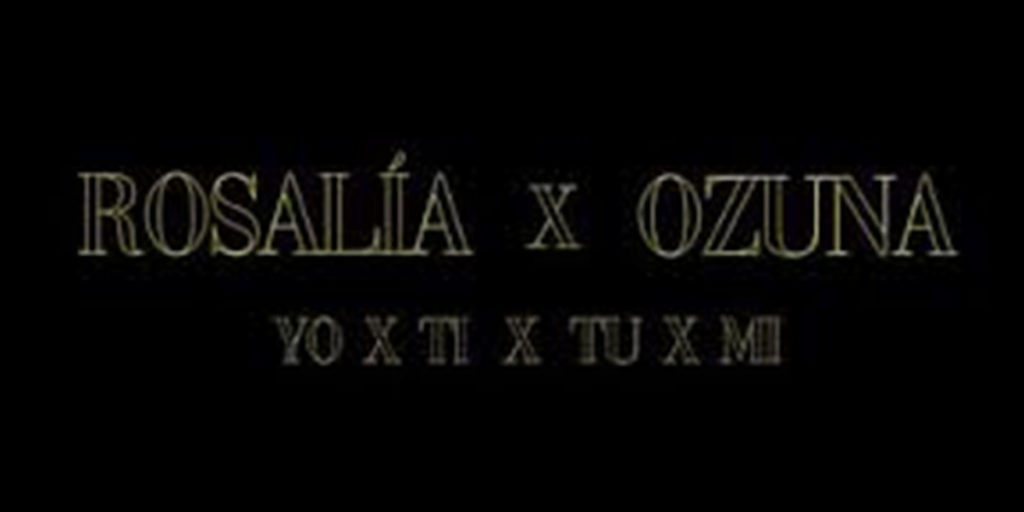 rosalia-ozuna-nueva-cancion-yo-x-ti-tu-x-mi-2019
