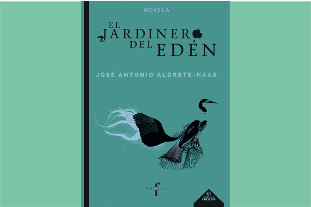 El jardinero del Edén de José Antonio Aldrete-Haas