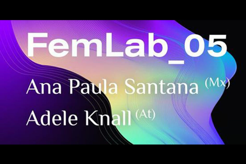 FemLab_05 con Ana Paula Santana  & Adele Knall 