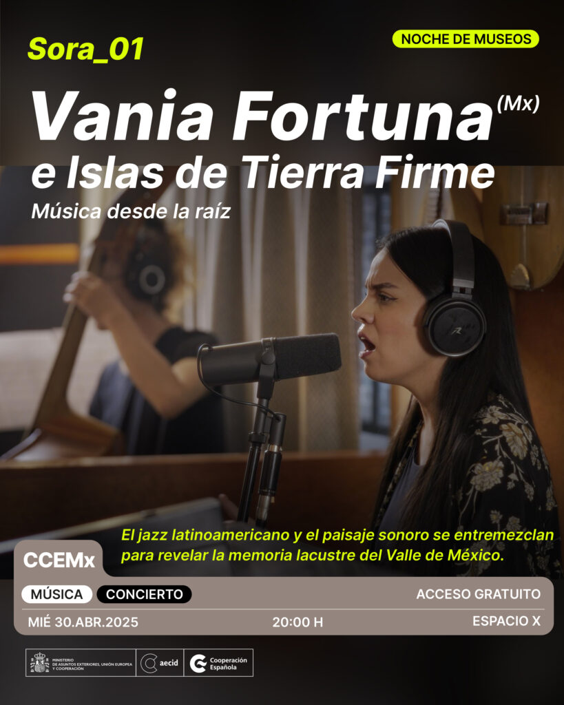 Ciclo Sora con Vania Fortuna & Islas de la Tierra Firme en el CCEmx 1 CCEMX 2025 Musica SORA 01 VaniaFortuna 30abr 1