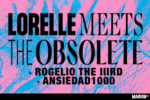 Lorelle Meets The Obsolete presenta ‘Corporal’ en el Pasagüero