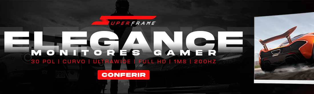 Monitor SuperFrame Elegance | A melhor experiência gamer. Clica!