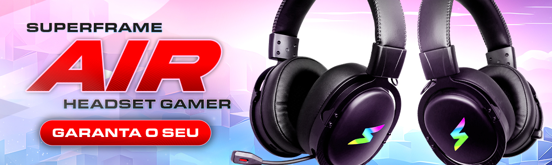 Headset SuperFrame AIR | Ouça detalhes sem limites. Confira!