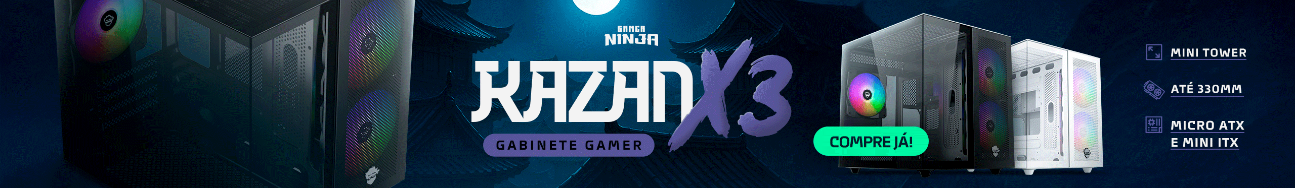 Gabinete Gamer Ninja Kazan | Atendendo seus desejos. Saiba mais!