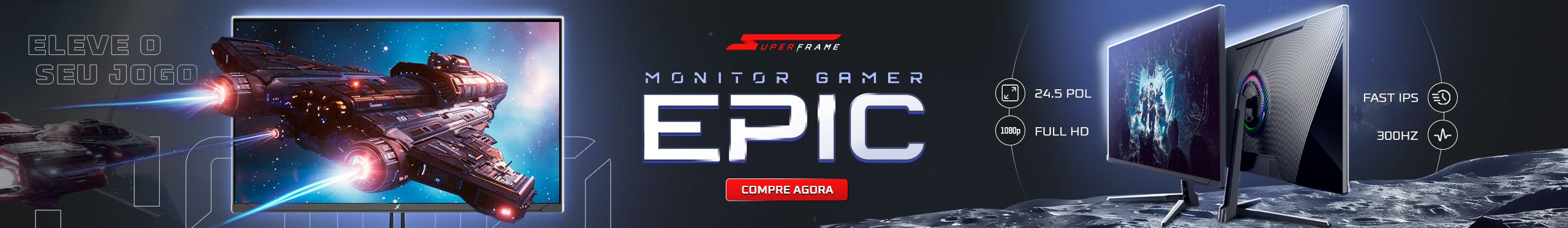 Monitor SuperFrame Epic 24.5 Pol | Sinta a verdadeira imersão. Clica!