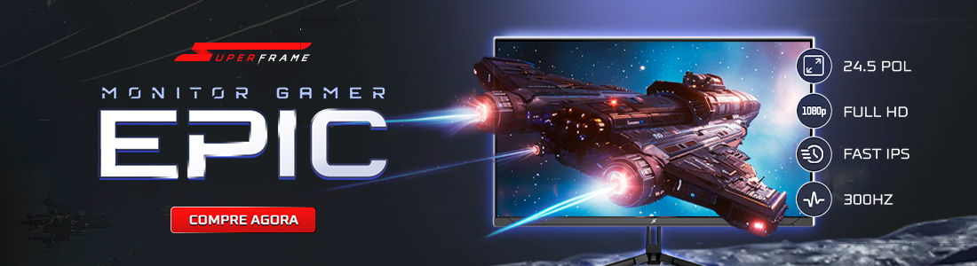 Monitor SuperFrame Epic 24.5 Pol | Sinta a verdadeira imersão. Clica!