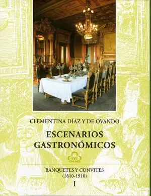 Carátula de Escenarios gastronómicos. Banquetes y convites, 1810-1910