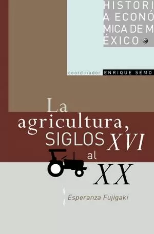 Carátula de La agricultura, siglos XVI al XX