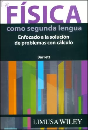 Carátula de La física como segunda lengua. Enfocado a la solución de problemas con cálculo