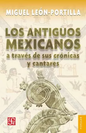 Carátula de Los antiguos mexicanos a través de sus crónicas y cantares