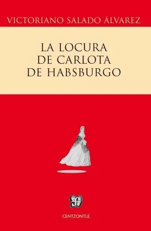 Carátula de La locura de Carlota de Habsburgo