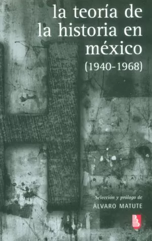 Carátula de La teoría de la Historia en México (1940-1968)