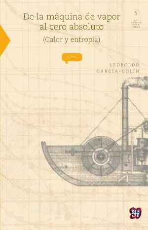 Carátula de De la máquina de vapor al cero absoluto (calor y entropía)