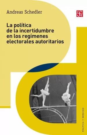 Carátula de La política de la incertidumbre en los regímenes electorales autoritarios