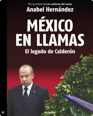 Carátula de México en llamas, el legado de Calderón