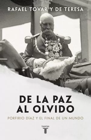 Carátula de De la paz al olvido. Porfirio Díaz y el final del mundo