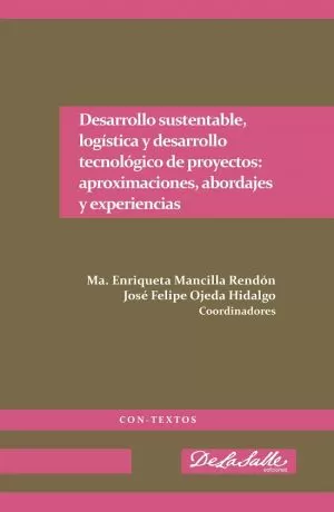 Carátula de Desarrollo sustentable, logística y desarrollo tecnológico de proyectos: aproximaciones, abordajes y experiencias