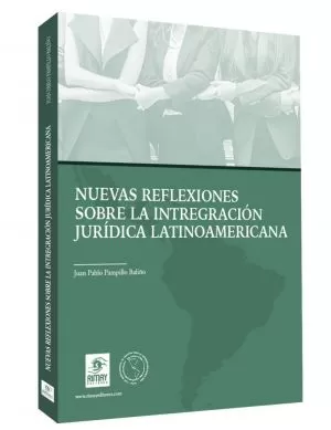 Carátula de Nuevas reflexiones sobre la integración jurídica Latinoamericana