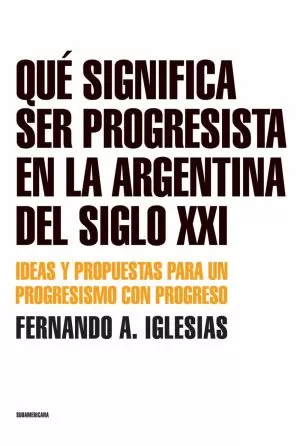 Carátula de Qué significa ser progresista en la Argentina del siglo XXI