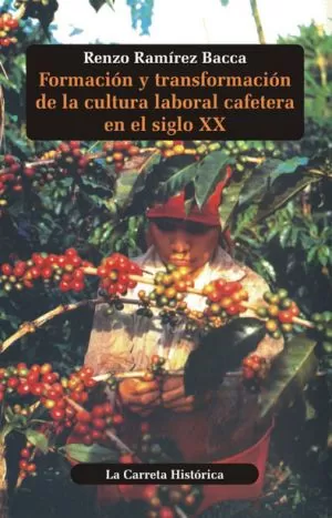 Carátula de Formación y Transformación de la Cultura Laboral Cafetera en el Siglo XX