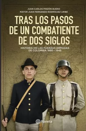 Carátula de Tras Los Pasos De Un Combatiente De Dos Siglos. Organización Militar En Colombia 1880-1945
