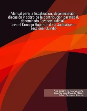 Carátula de Manual para la fiscalización, determinación, discusión y cobro de la contribución parafiscal denominada arancel judicial, para el Consejo Superior de la Judicatura  seccional Quindío