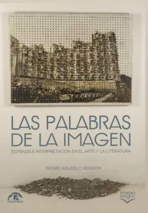Carátula de Las palabras de la imagen. Ecfrasis e interpretación en el arte y la literatura