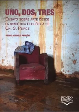 Carátula de Uno, dos, tres. Ensayo sobre arte desde la semiótica filosófica de Ch. S. Peirce