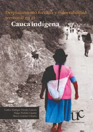 Carátula de Desplazamiento forzado y vulnerabilidad territorial en el Cauca indígena