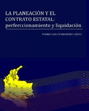 Carátula de La Planeación y el Contrato Estatal: perfeccionamiento y liquidación