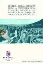 Carátula de Control Fiscal Eficiente Desde la Perspectiva de la Ética, la Moral y los Valores para Evitar la Corrupción en Bogotá, D.C.
