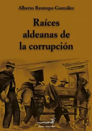 Carátula de Raíces aldeanas de la corrupción