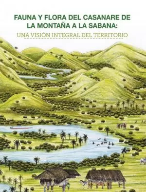 Carátula de Fauna y Flora del Casanare, de la montaña a la sabana: Una visión integral del territorio
