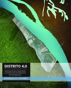 Carátula de Distrito 4.0 - Propuesta de Visión Para La Operación Estratégica Río Magdalena