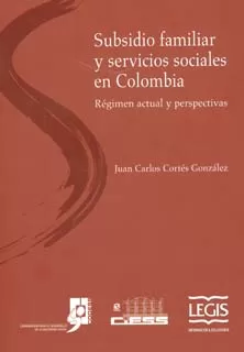 Carátula de Subsidio Familiar y Servicios Sociales en Colombia: Régimen actual y perspectivas