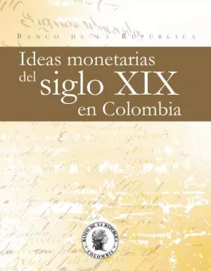 Carátula de Ideas monetarias del siglo XIX en Colombia