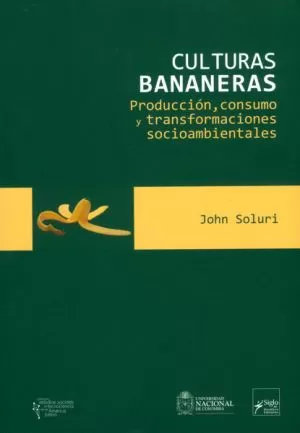Carátula de Culturas bananeras: producción, consumo y transformaciones socioambientales